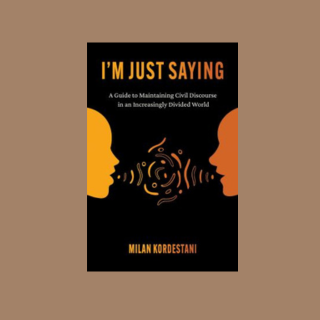 book cover of I'm just saying : a guide to maintaining civil discourse in an increasingly divided world 